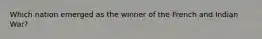 Which nation emerged as the winner of the French and Indian War?