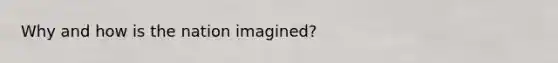 Why and how is the nation imagined?