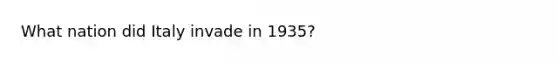 What nation did Italy invade in 1935?