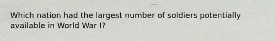 Which nation had the largest number of soldiers potentially available in World War I?