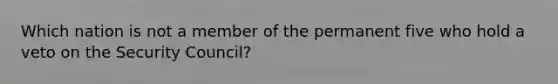 Which nation is not a member of the permanent five who hold a veto on the Security Council?