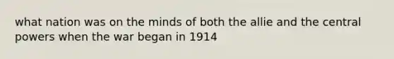 what nation was on the minds of both the allie and the central powers when the war began in 1914