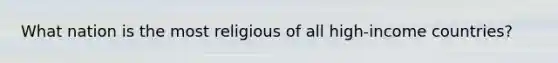 What nation is the most religious of all high-income countries?