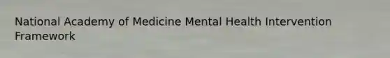 National Academy of Medicine Mental Health Intervention Framework