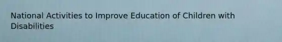 National Activities to Improve Education of Children with Disabilities