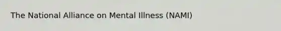 The National Alliance on Mental Illness (NAMI)