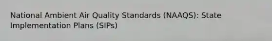 National Ambient Air Quality Standards (NAAQS): State Implementation Plans (SIPs)