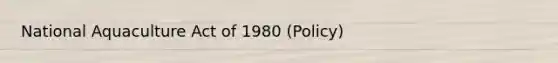 National Aquaculture Act of 1980 (Policy)