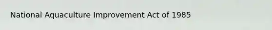 National Aquaculture Improvement Act of 1985