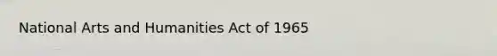 National Arts and Humanities Act of 1965