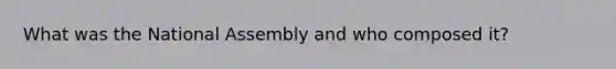 What was the National Assembly and who composed it?
