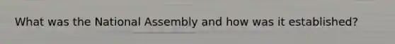 What was the National Assembly and how was it established?