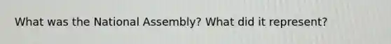 What was the National Assembly? What did it represent?