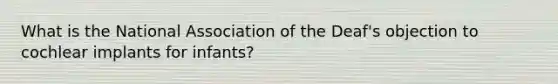 What is the National Association of the Deaf's objection to cochlear implants for infants?