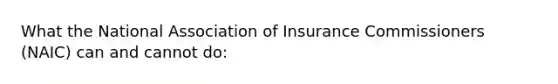 What the National Association of Insurance Commissioners (NAIC) can and cannot do: