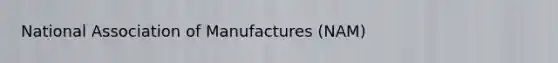 National Association of Manufactures (NAM)