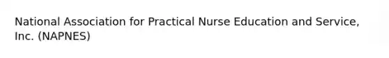 National Association for Practical Nurse Education and Service, Inc. (NAPNES)