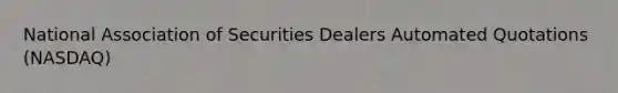 National Association of Securities Dealers Automated Quotations (NASDAQ)