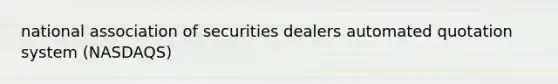 national association of securities dealers automated quotation system (NASDAQS)