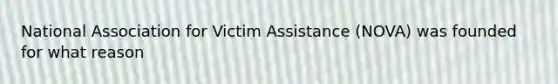 National Association for Victim Assistance (NOVA) was founded for what reason