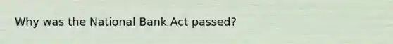 Why was the National Bank Act passed?