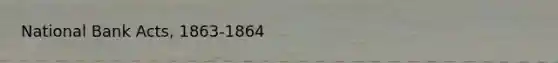 National Bank Acts, 1863-1864