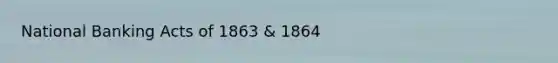 National Banking Acts of 1863 & 1864