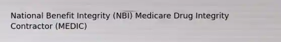 National Benefit Integrity (NBI) Medicare Drug Integrity Contractor (MEDIC)