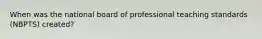 When was the national board of professional teaching standards (NBPTS) created?