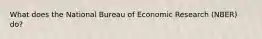 What does the National Bureau of Economic Research (NBER) do?