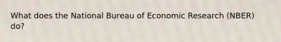 What does the National Bureau of Economic Research (NBER) do?