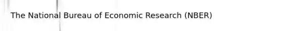 The National Bureau of Economic Research (NBER)