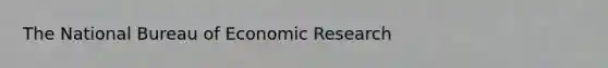 The National Bureau of Economic Research