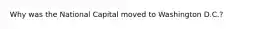 Why was the National Capital moved to Washington D.C.?