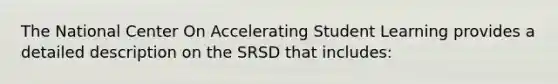 The National Center On Accelerating Student Learning provides a detailed description on the SRSD that includes: