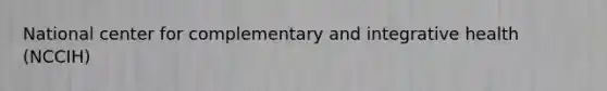National center for complementary and integrative health (NCCIH)