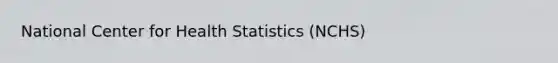 National Center for Health Statistics (NCHS)