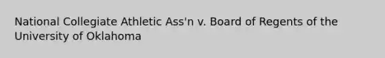 National Collegiate Athletic Ass'n v. Board of Regents of the University of Oklahoma