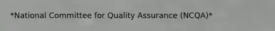 *National Committee for Quality Assurance (NCQA)*