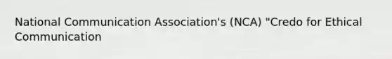 National Communication Association's (NCA) "Credo for Ethical Communication