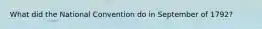 What did the National Convention do in September of 1792?