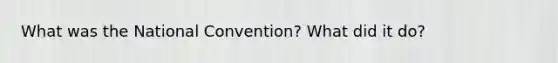 What was the National Convention? What did it do?