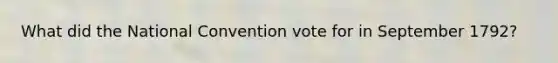 What did the National Convention vote for in September 1792?
