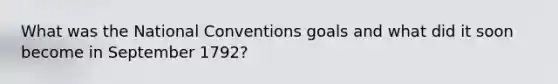 What was the National Conventions goals and what did it soon become in September 1792?