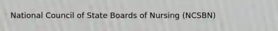 National Council of State Boards of Nursing (NCSBN)