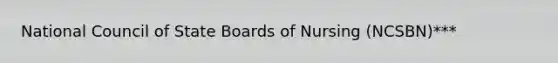 National Council of State Boards of Nursing (NCSBN)***