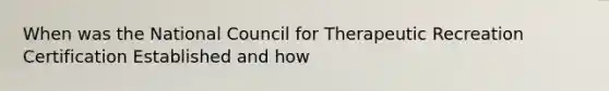 When was the National Council for Therapeutic Recreation Certification Established and how