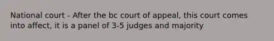 National court - After the bc court of appeal, this court comes into affect, it is a panel of 3-5 judges and majority