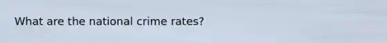 What are the national crime rates?
