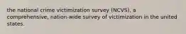 the national crime victimization survey (NCVS), a comprehensive, nation-wide survey of victimization in the united states.